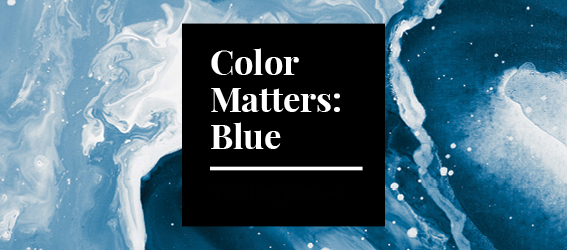 Color Matters: Blue - Why use blue? Because color matters.