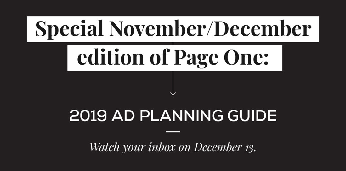 Special November/December edition of Page One. 2019 ad planning guide. Watch your inbox on December 12.